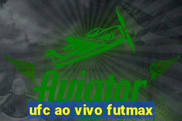 ufc ao vivo futmax